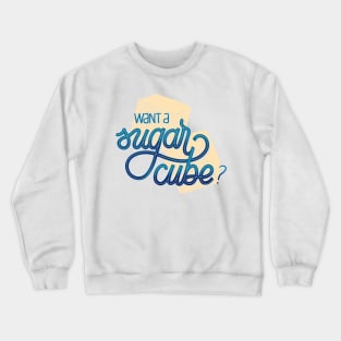 Want a sugar cube? Crewneck Sweatshirt